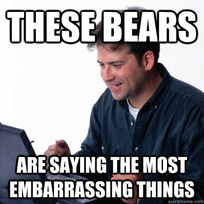 These bears are saying the most embarrassing things  