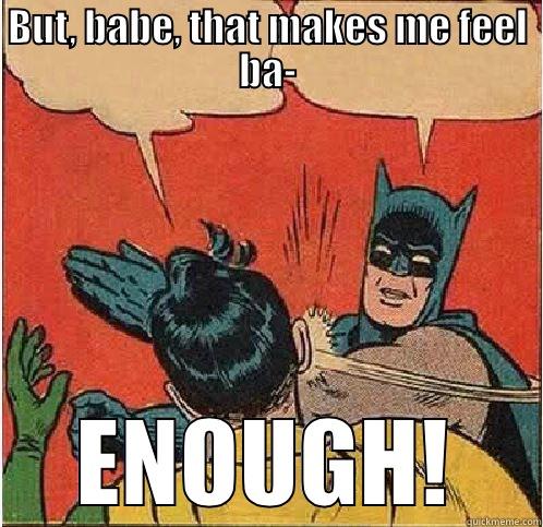 BUT, BABE, THAT MAKES ME FEEL BA- ENOUGH! Batman Slapping Robin