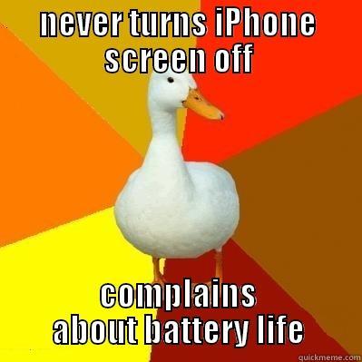 NEVER TURNS IPHONE SCREEN OFF COMPLAINS ABOUT BATTERY LIFE Tech Impaired Duck