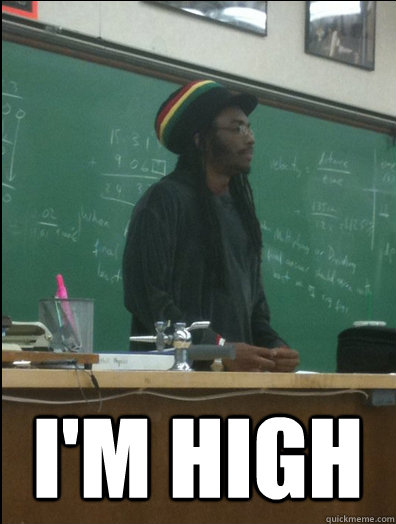  i'm high  Rasta Science Teacher