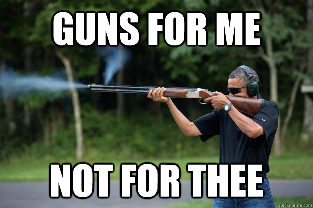 guns for me not for thee - guns for me not for thee  Skeet Shooting Obama