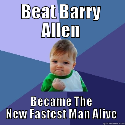 My Name Is Eobard Thawne And I'm The Fastest Man Alive - BEAT BARRY ALLEN BECAME THE NEW FASTEST MAN ALIVE Success Kid