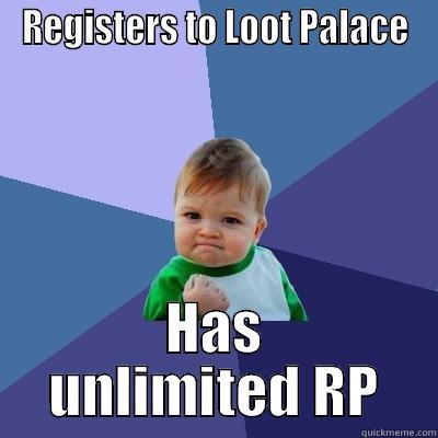 REGISTERS TO LOOT PALACE HAS UNLIMITED RP Success Kid