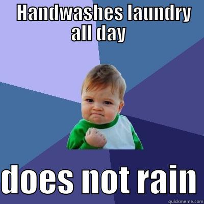 pc sucess baby -   HANDWASHES LAUNDRY ALL DAY   DOES NOT RAIN Success Kid