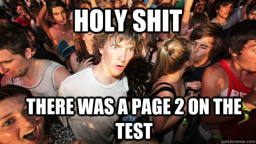 holy shit There was a page 2 on the test  Sudden Clarity Clarence