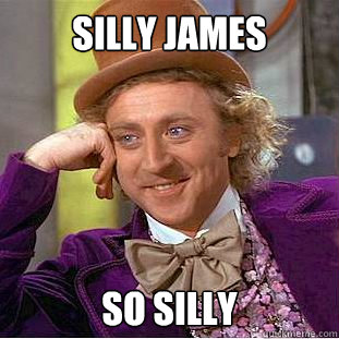 silly james so silly  Creepy Wonka