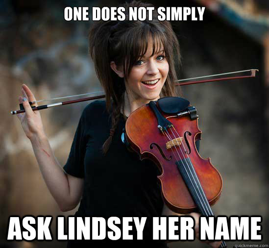 One Does not simply ask lindsey her name - One Does not simply ask lindsey her name  Lindsey Stirling