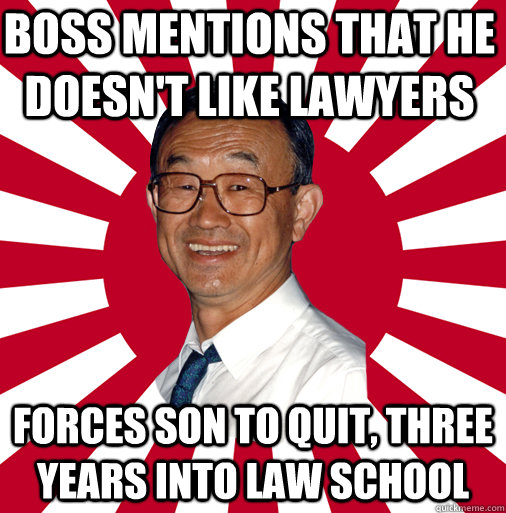 boss mentions that he doesn't like lawyers forces son to quit, three years into law school  Overly Dedicated Japanese Businessman
