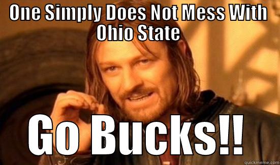 ONE SIMPLY DOES NOT MESS WITH OHIO STATE GO BUCKS!! Boromir