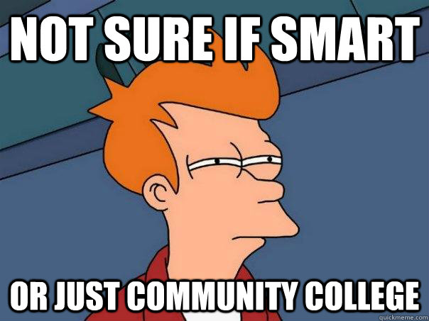 Not sure if smart Or just community college - Not sure if smart Or just community college  Futurama Fry