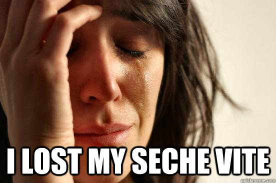  I lost my seche vite -  I lost my seche vite  First World Problems