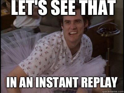 Let's see that In an instant replay - Let's see that In an instant replay  ace ventura