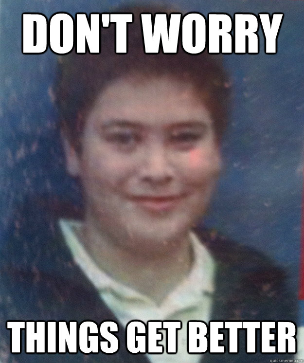 don't worry things get better  