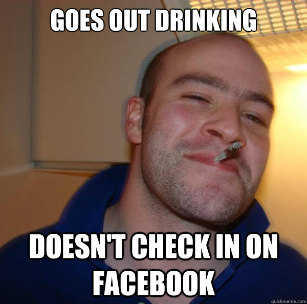goes out drinking doesn't check in on facebook - goes out drinking doesn't check in on facebook  Misc