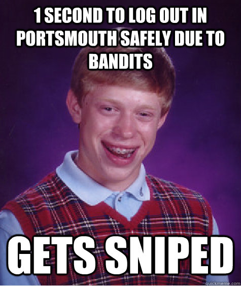 1 second to log out in portsmouth safely due to bandits Gets sniped   Badluckbrian