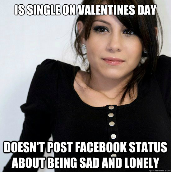 Is single on Valentines day Doesn't post facebook status about being sad and lonely  Good Girl Gabby