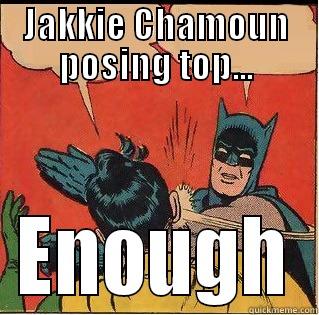 JAKKIE CHAMOUN POSING TOP... ENOUGH Slappin Batman