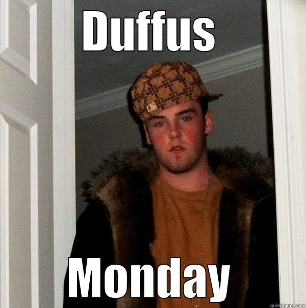 DUFFUS MONDAY Scumbag Steve
