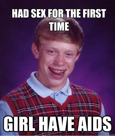 Had sex for the first time Girl have aids  