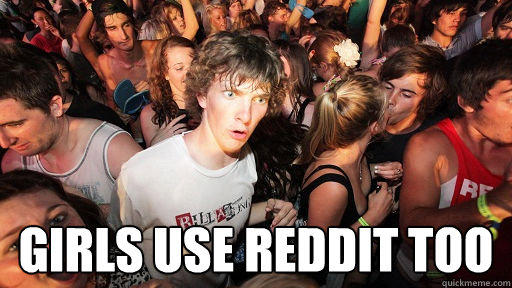  Girls use reddit too  Sudden Clarity Clarence
