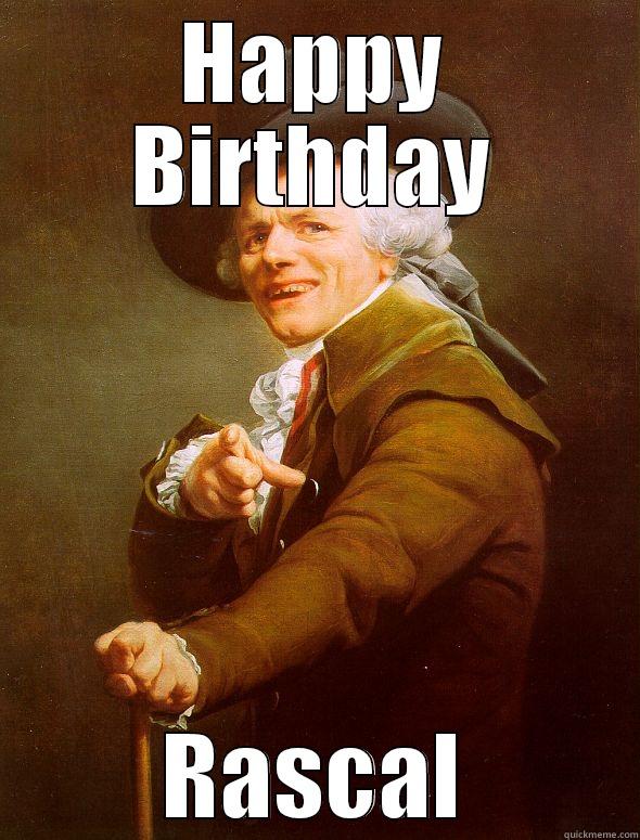 happy birthday rascal - HAPPY BIRTHDAY RASCAL Joseph Ducreux