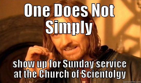 ONE DOES NOT SIMPLY SHOW UP FOR SUNDAY SERVICE AT THE CHURCH OF SCIENTOLGY Boromir