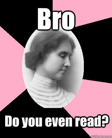 Bro Do you even read?  Helen Keller