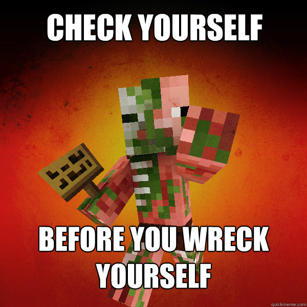 Check yourself Before you wreck yourself  Zombie Pigman Zisteau