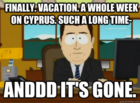 Finally. vacation. a whole week on cyprus. such a long time- anddd it's gone.  South Park Banker