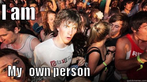 I AM                                 MY   OWN PERSON                       Sudden Clarity Clarence