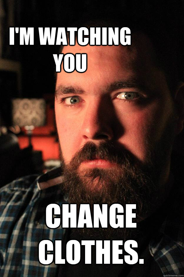 I'm watching you Change clothes.  Dating Site Murderer