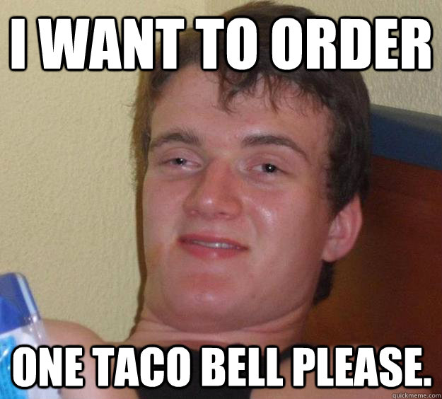 i want to order  one taco bell please.  10 Guy