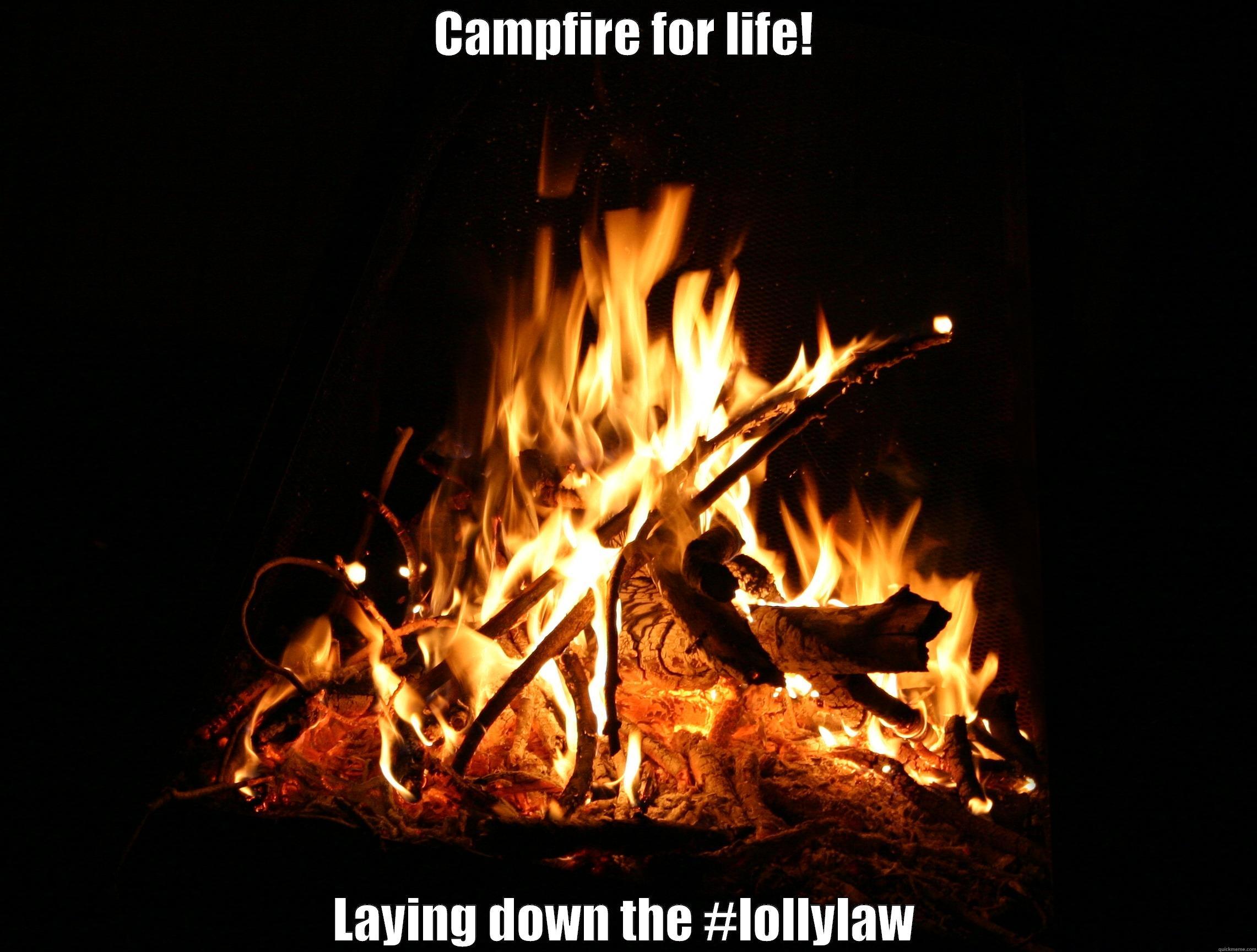 CAMPFIRE FOR LIFE! LAYING DOWN THE #LOLLYLAW Misc