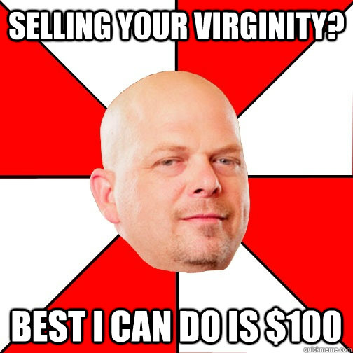 Selling your virginity? Best I can do is $100  Pawn Star