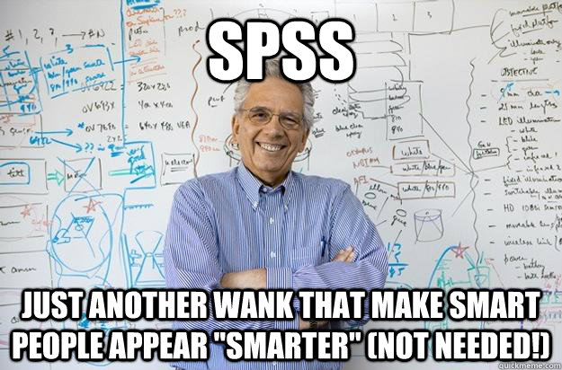 spss just another wank that make smart people appear 