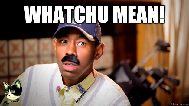WHATCHU MEAN!   Thurnis Haley