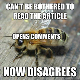 Can't be bothered to read the article Now disagrees Opens comments  Hivemind bee