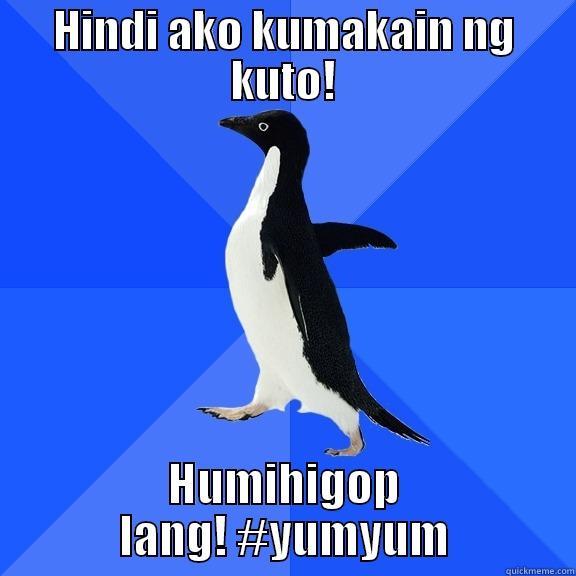 HINDI AKO KUMAKAIN NG KUTO! HUMIHIGOP LANG! #YUMYUM Socially Awkward Penguin