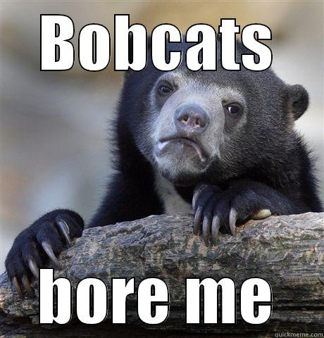 BOBCATS BORE ME Confession Bear