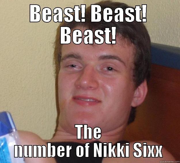 BEAST! BEAST! BEAST! THE NUMBER OF NIKKI SIXX 10 Guy