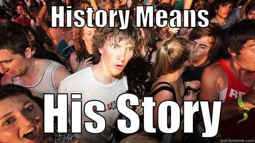           HISTORY MEANS            HIS STORY Sudden Clarity Clarence