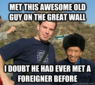 met this awesome old guy on the great wall i doubt he had ever met a foreigner before  