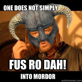 ONE DOES NOT SIMPLY FUS RO DAH! INTO MORDOR - ONE DOES NOT SIMPLY FUS RO DAH! INTO MORDOR  Lord of the Rims