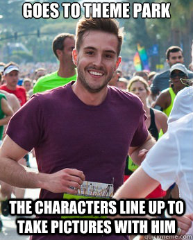 Goes to theme park The characters line up to take pictures with him  Ridiculously photogenic guy