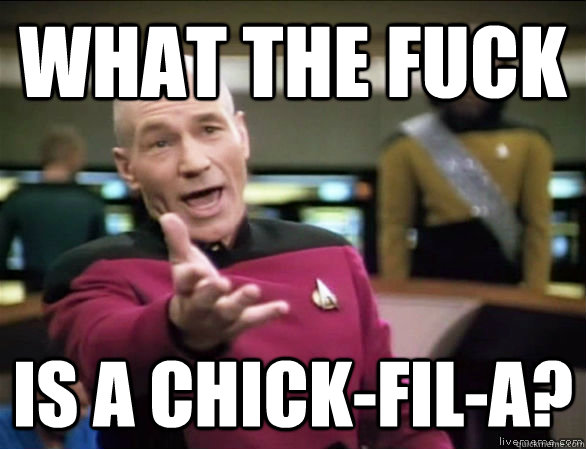 WHAT THE FUCK IS A CHICK-FIL-A? - WHAT THE FUCK IS A CHICK-FIL-A?  Annoyed Picard HD