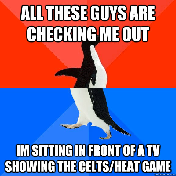 all these guys are checking me out im sitting in front of a tv showing the celts/heat game  Socially Awesome Awkward Penguin