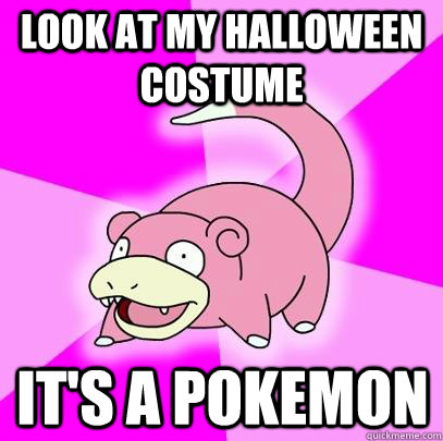 Look at my Halloween costume It's a pokemon  Slowpoke