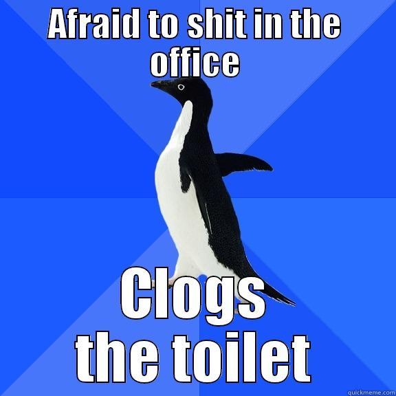 AFRAID TO SHIT IN THE OFFICE CLOGS THE TOILET Socially Awkward Penguin