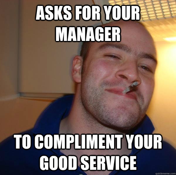 ASks for your manager to compliment your good service - ASks for your manager to compliment your good service  Misc