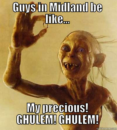 GUYS IN MIDLAND BE LIKE... MY PRECIOUS! GHULEM! GHULEM! Misc